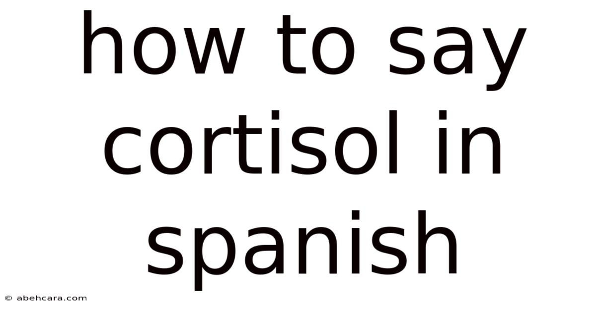 How To Say Cortisol In Spanish