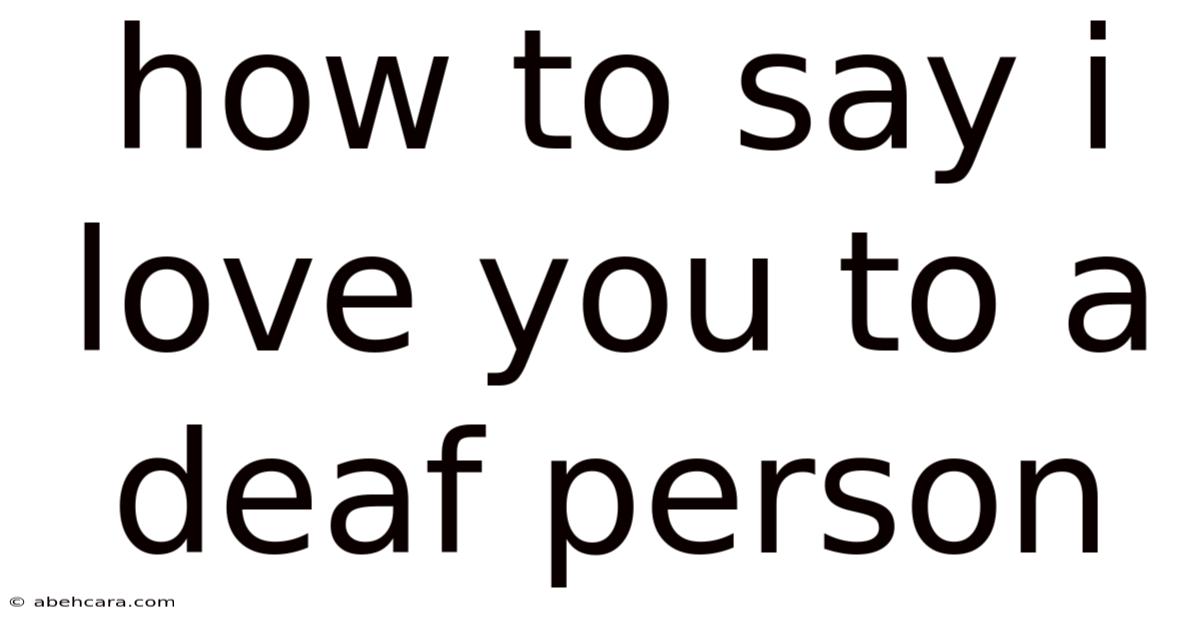 How To Say I Love You To A Deaf Person